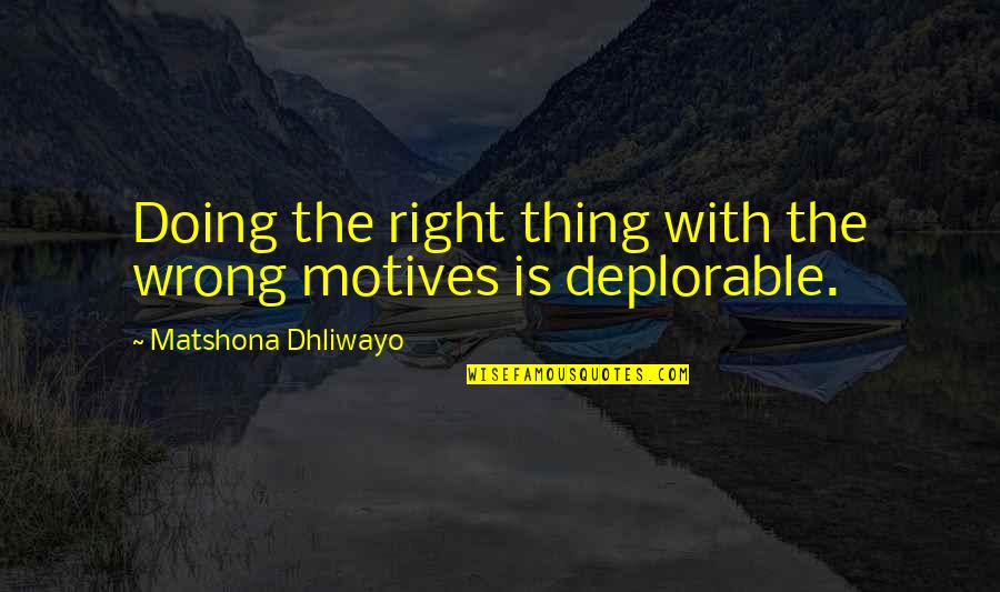 Yenik Yde Quotes By Matshona Dhliwayo: Doing the right thing with the wrong motives