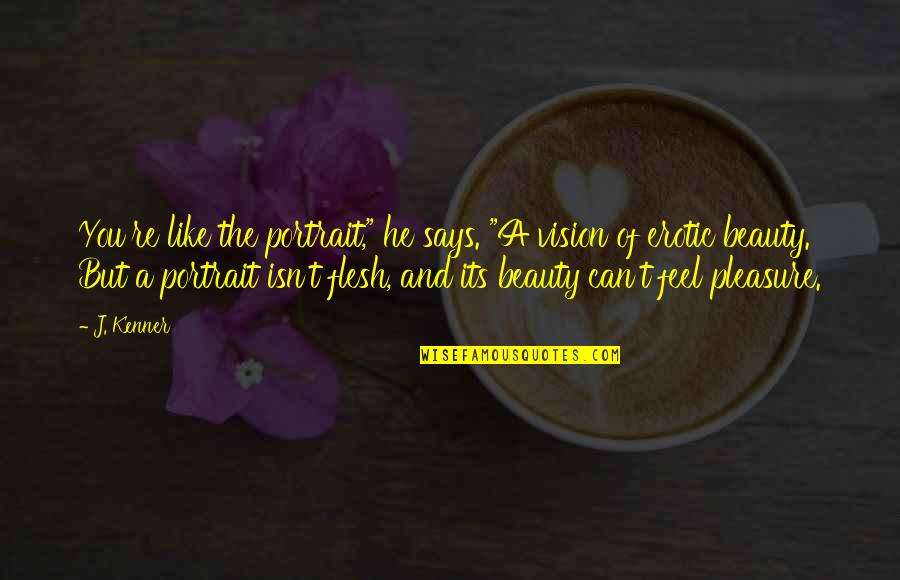 Yennai Arindhaal Quotes By J. Kenner: You're like the portrait," he says. "A vision Yennai Arindhaal Quotes By J. Kenner: You're like the portrait," he says. "A vision