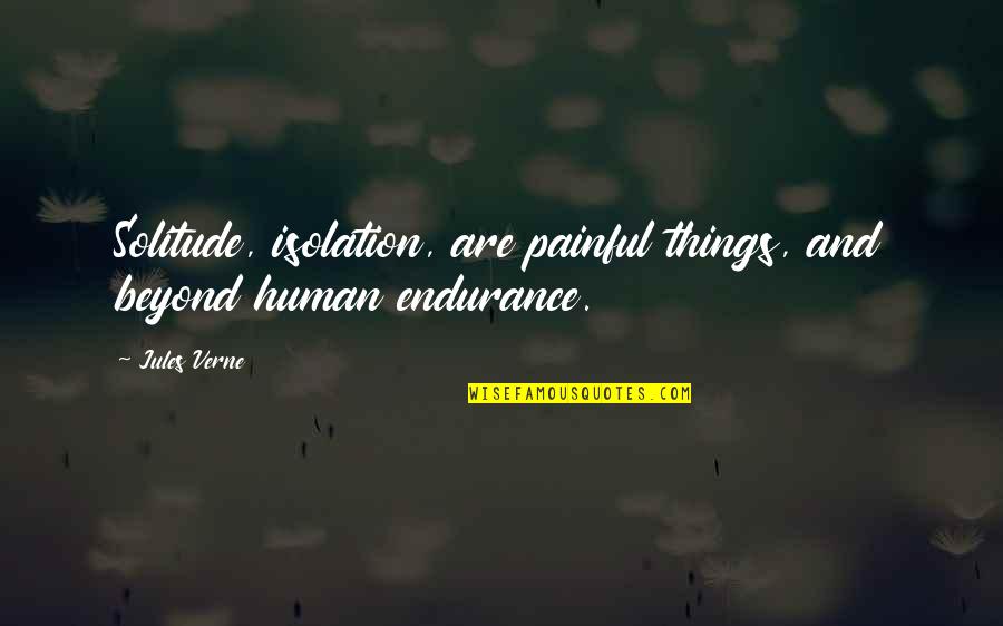 Yennai Arindhal Quotes By Jules Verne: Solitude, isolation, are painful things, and beyond human