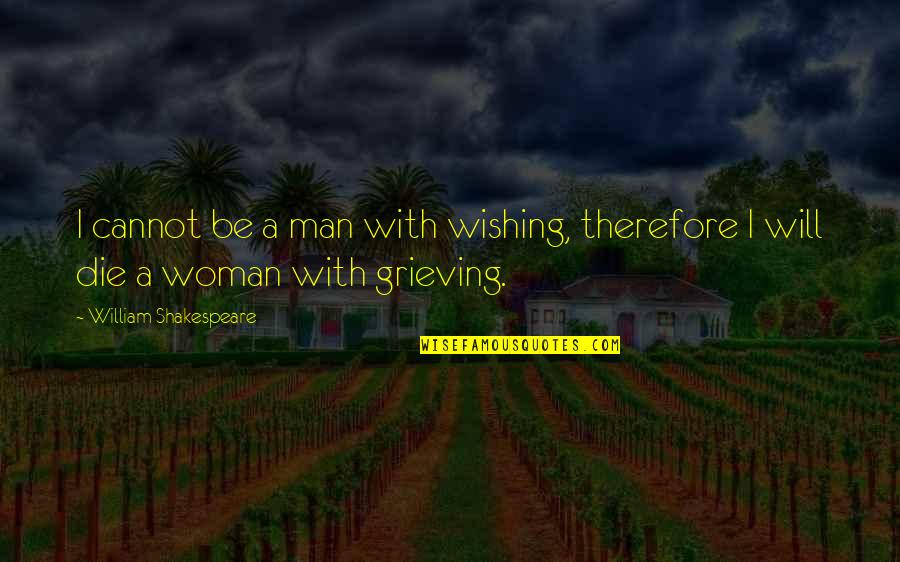 Yennai Arindhal Quotes By William Shakespeare: I cannot be a man with wishing, therefore Yennai Arindhal Quotes By William Shakespeare: I cannot be a man with wishing, therefore