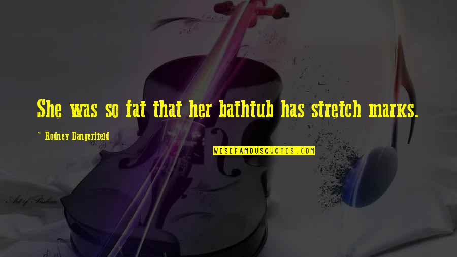 Yenny Rachman Quotes By Rodney Dangerfield: She was so fat that her bathtub has Yenny Rachman Quotes By Rodney Dangerfield: She was so fat that her bathtub has