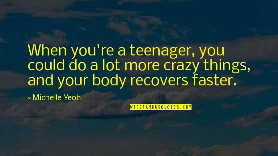 Yeoh Quotes By Michelle Yeoh: When you're a teenager, you could do a