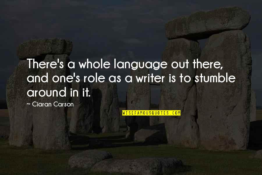 Yeohlee Quotes By Ciaran Carson: There's a whole language out there, and one's Yeohlee Quotes By Ciaran Carson: There's a whole language out there, and one's