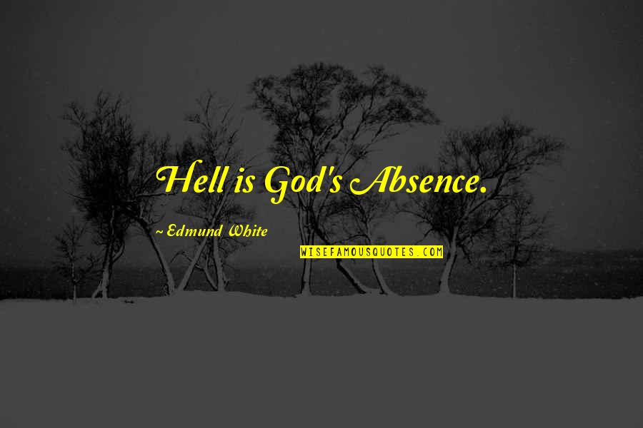 Yeolo Quotes By Edmund White: Hell is God's Absence. Yeolo Quotes By Edmund White: Hell is God's Absence.