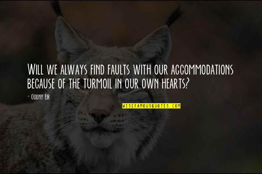Yeolo Quotes By Oddny Eir: Will we always find faults with our accommodations Yeolo Quotes By Oddny Eir: Will we always find faults with our accommodations