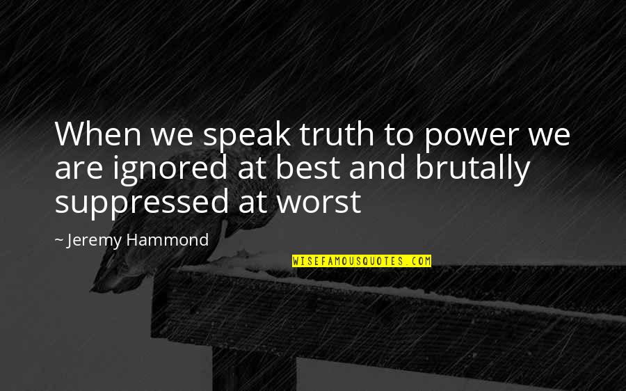 Yeomanly Quotes By Jeremy Hammond: When we speak truth to power we are