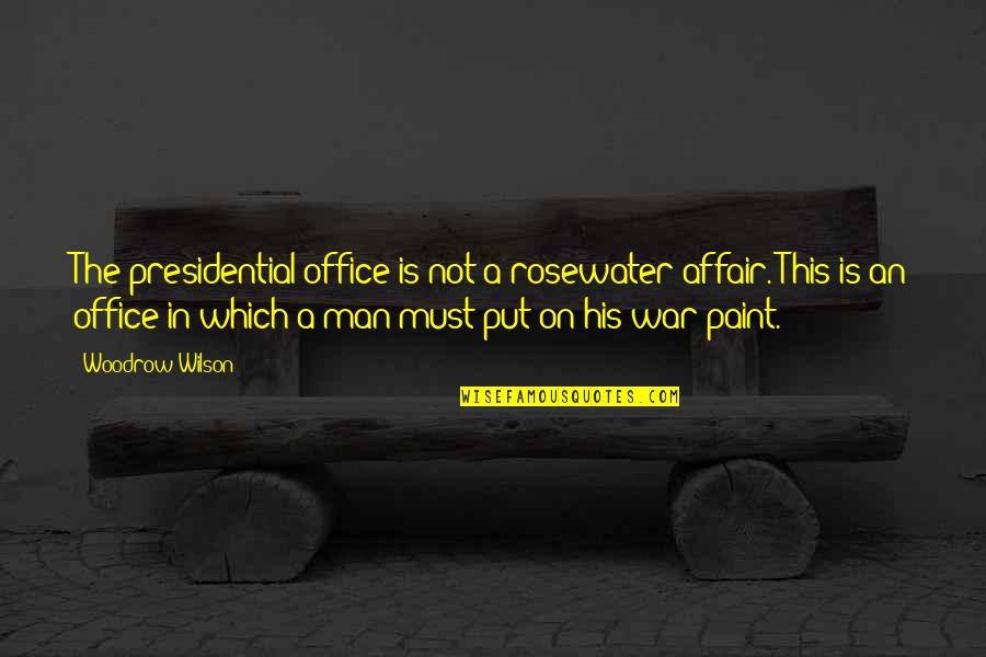 Yeovil Removal Quotes By Woodrow Wilson: The presidential office is not a rosewater affair. Yeovil Removal Quotes By Woodrow Wilson: The presidential office is not a rosewater affair.