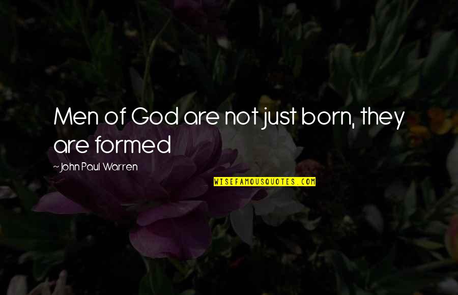 Yeoward Boatyard Quotes By John Paul Warren: Men of God are not just born, they Yeoward Boatyard Quotes By John Paul Warren: Men of God are not just born, they