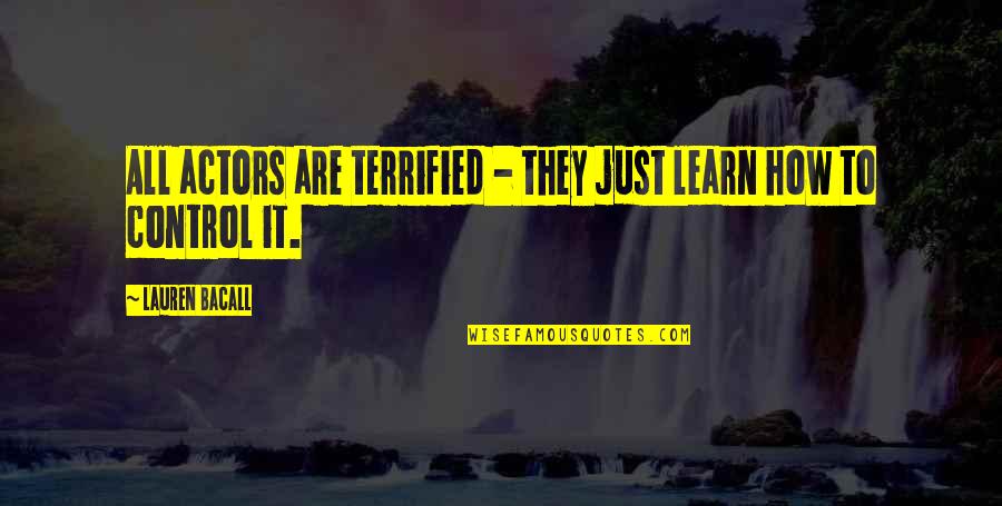 Yeowoman Quotes By Lauren Bacall: All actors are terrified - they just learn Yeowoman Quotes By Lauren Bacall: All actors are terrified - they just learn