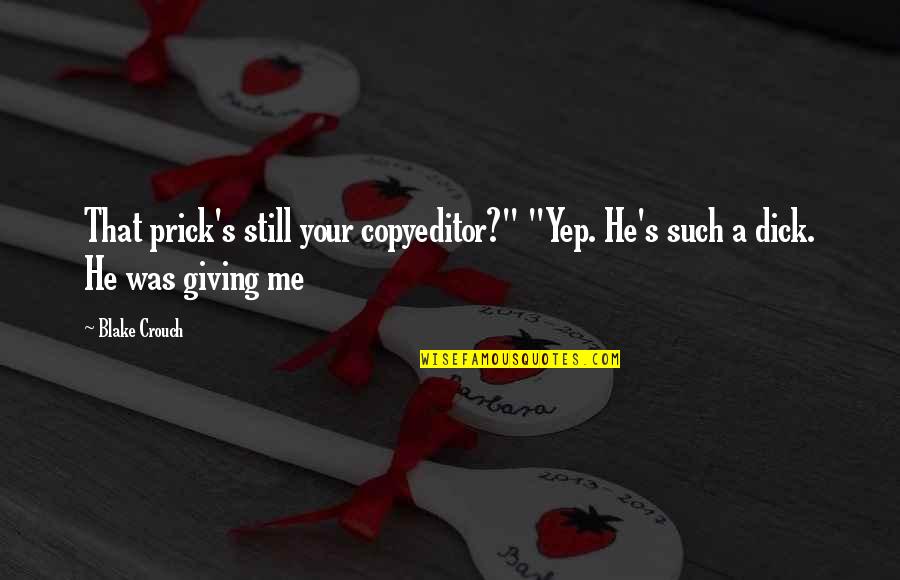 Yep Quotes By Blake Crouch: That prick's still your copyeditor?" "Yep. He's such