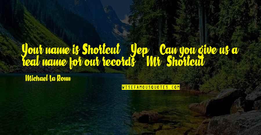 Yep Quotes By Michael La Ronn: Your name is Shortcut?" "Yep." "Can you give Yep Quotes By Michael La Ronn: Your name is Shortcut?" "Yep." "Can you give