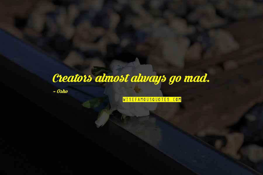 Yepez Orthodontics Quotes By Osho: Creators almost always go mad.