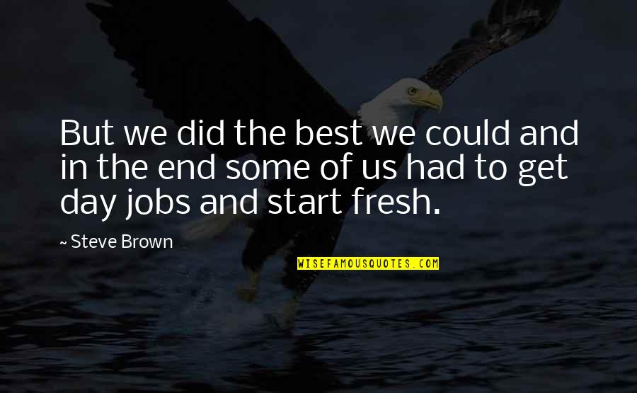 Yepremian Prison Quotes By Steve Brown: But we did the best we could and Yepremian Prison Quotes By Steve Brown: But we did the best we could and