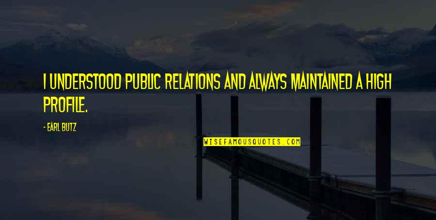 Yeray Alvarez Quotes By Earl Butz: I understood public relations and always maintained a