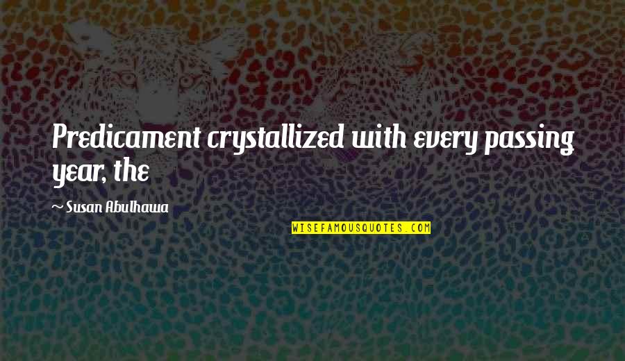 Yeray Alvarez Quotes By Susan Abulhawa: Predicament crystallized with every passing year, the Yeray Alvarez Quotes By Susan Abulhawa: Predicament crystallized with every passing year, the