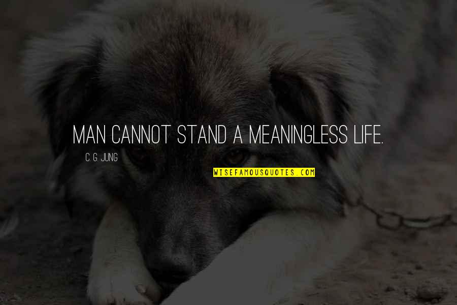 Yerbe Quotes By C. G. Jung: Man cannot stand a meaningless life.