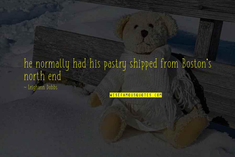 Yerbologo Quotes By Leighann Dobbs: he normally had his pastry shipped from Boston's