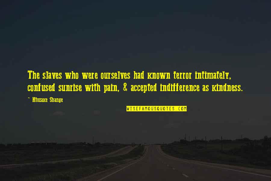 Yerdis Quotes By Ntozake Shange: The slaves who were ourselves had known terror