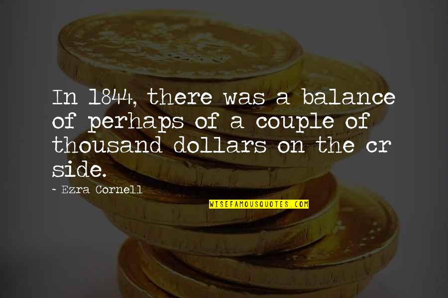 Yeremian Law Quotes By Ezra Cornell: In 1844, there was a balance of perhaps Yeremian Law Quotes By Ezra Cornell: In 1844, there was a balance of perhaps