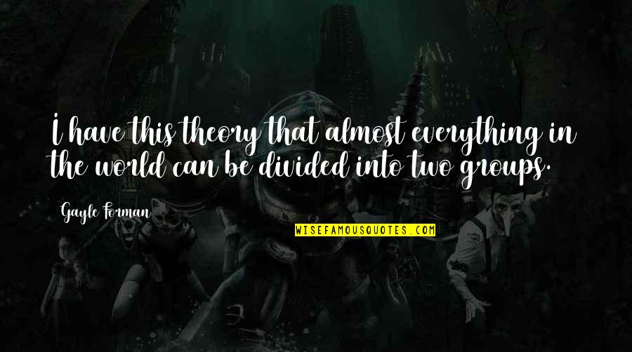 Yeremian Law Quotes By Gayle Forman: I have this theory that almost everything in Yeremian Law Quotes By Gayle Forman: I have this theory that almost everything in