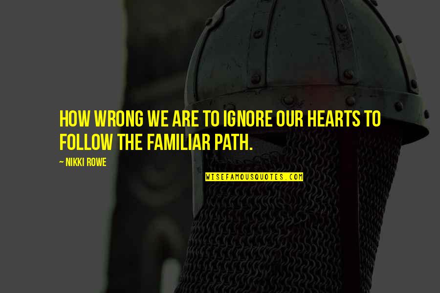 Yeremian Law Quotes By Nikki Rowe: How wrong we are to ignore our hearts