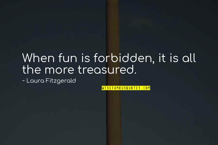 Yerena Construction Quotes By Laura Fitzgerald: When fun is forbidden, it is all the Yerena Construction Quotes By Laura Fitzgerald: When fun is forbidden, it is all the