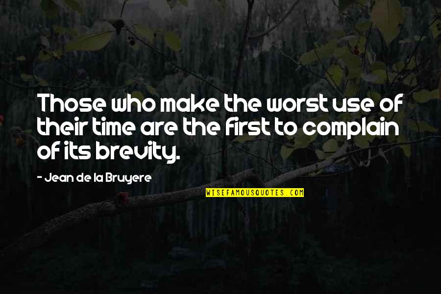Yergue Rae Quotes By Jean De La Bruyere: Those who make the worst use of their Yergue Rae Quotes By Jean De La Bruyere: Those who make the worst use of their