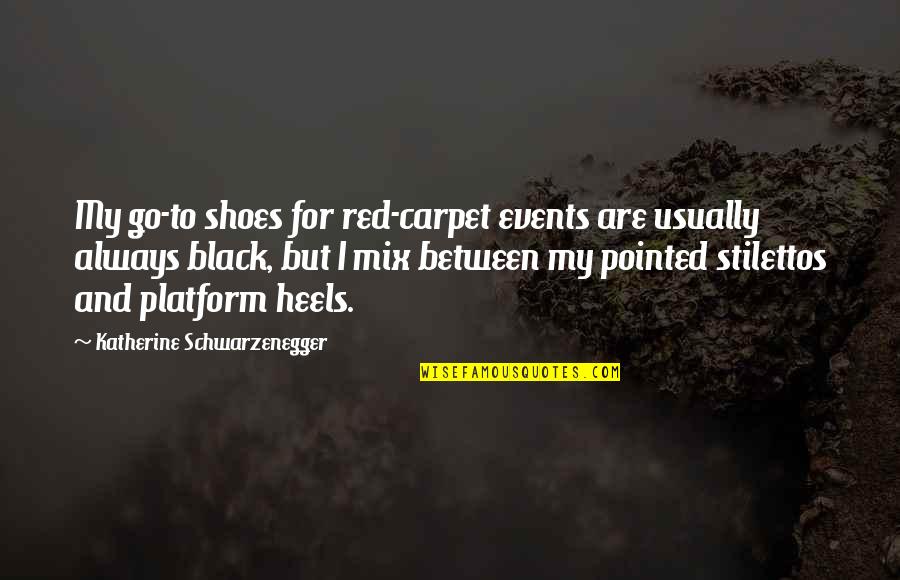 Yeri Red Quotes By Katherine Schwarzenegger: My go-to shoes for red-carpet events are usually Yeri Red Quotes By Katherine Schwarzenegger: My go-to shoes for red-carpet events are usually
