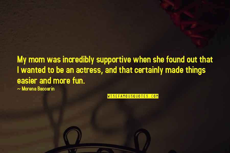 Yeri Red Quotes By Morena Baccarin: My mom was incredibly supportive when she found Yeri Red Quotes By Morena Baccarin: My mom was incredibly supportive when she found