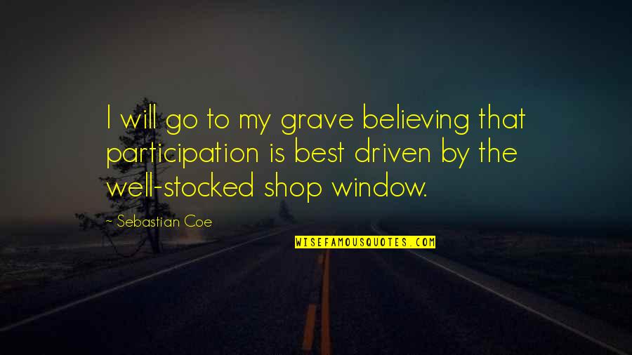 Yeri Red Quotes By Sebastian Coe: I will go to my grave believing that Yeri Red Quotes By Sebastian Coe: I will go to my grave believing that