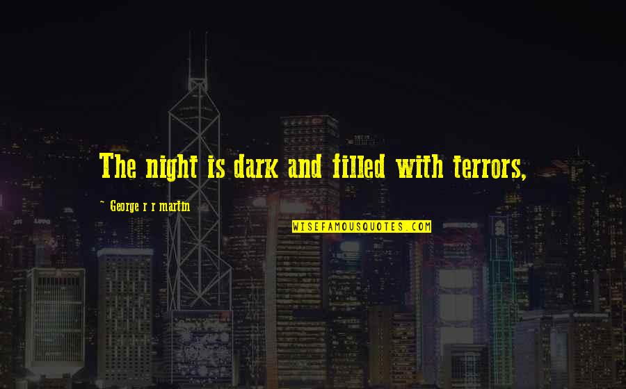 Yerim Loona Quotes By George R R Martin: The night is dark and filled with terrors, Yerim Loona Quotes By George R R Martin: The night is dark and filled with terrors,