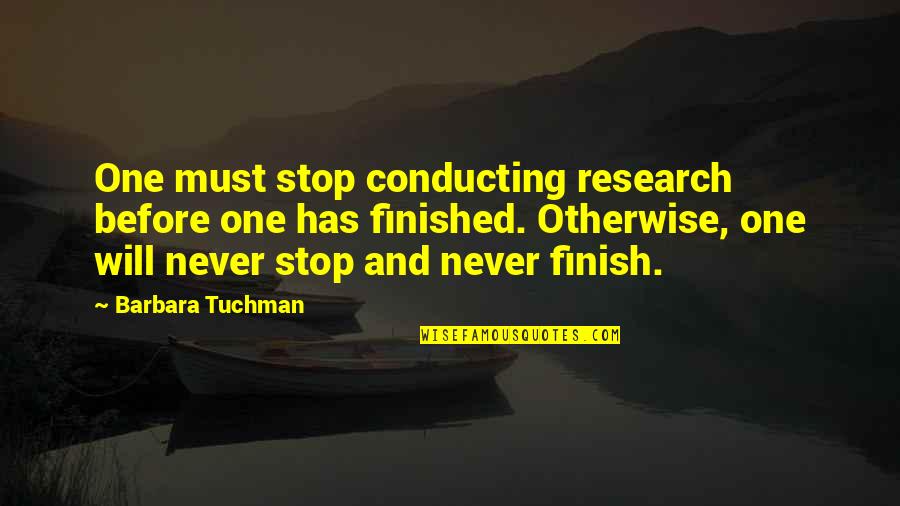 Yerime Graciano Quotes By Barbara Tuchman: One must stop conducting research before one has Yerime Graciano Quotes By Barbara Tuchman: One must stop conducting research before one has