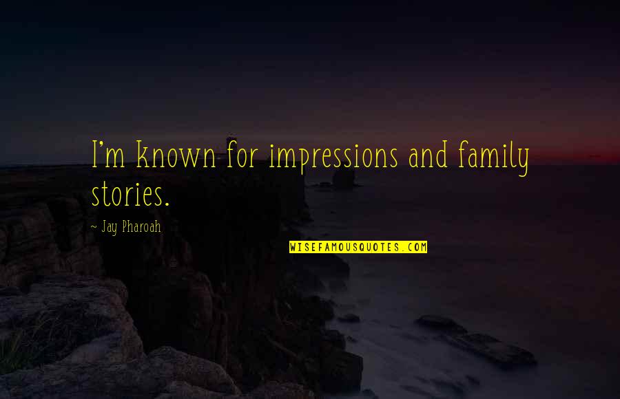 Yerinde Kayma Quotes By Jay Pharoah: I'm known for impressions and family stories.