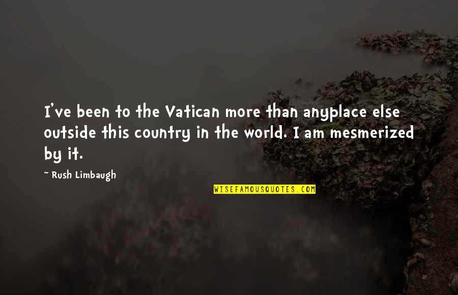 Yerinde Kayma Quotes By Rush Limbaugh: I've been to the Vatican more than anyplace