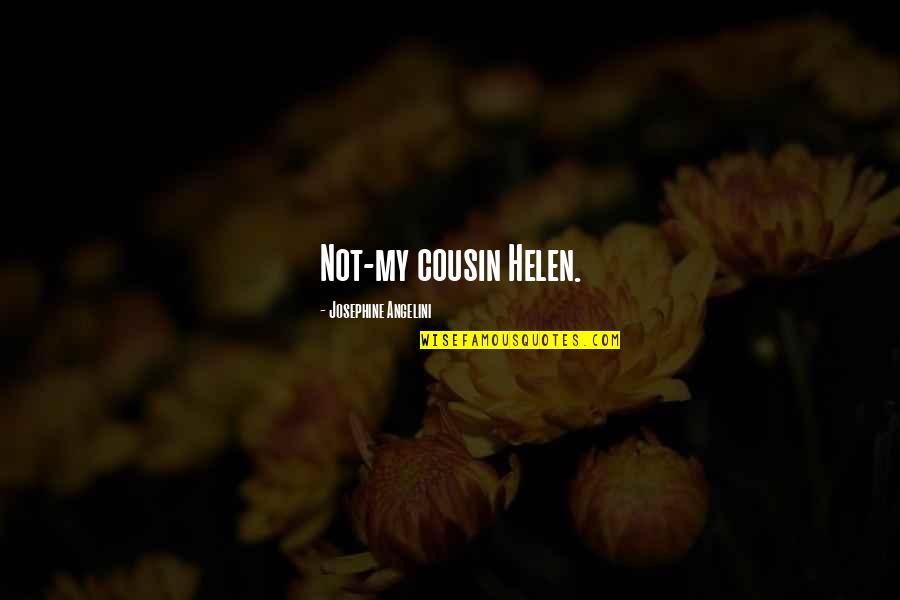 Yerini Bulmayan Quotes By Josephine Angelini: Not-my cousin Helen.