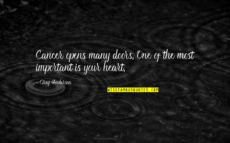 Yerko Garafulic Quotes By Greg Anderson: Cancer opens many doors. One of the most