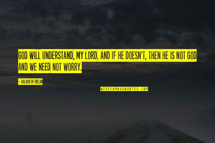 Yerle Bir Quotes By Balian Of Ibelin: God will understand, my lord. And if he