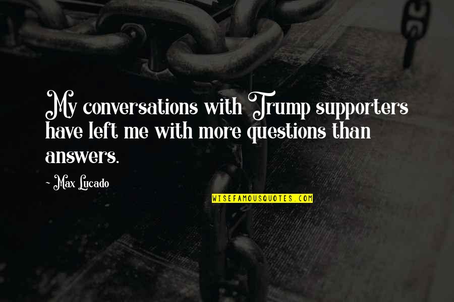 Yerlere P Quotes By Max Lucado: My conversations with Trump supporters have left me