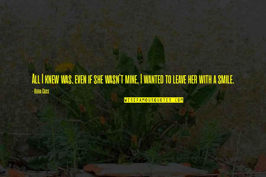 Yerma Play Quotes By Kiera Cass: All I knew was, even if she wasn't