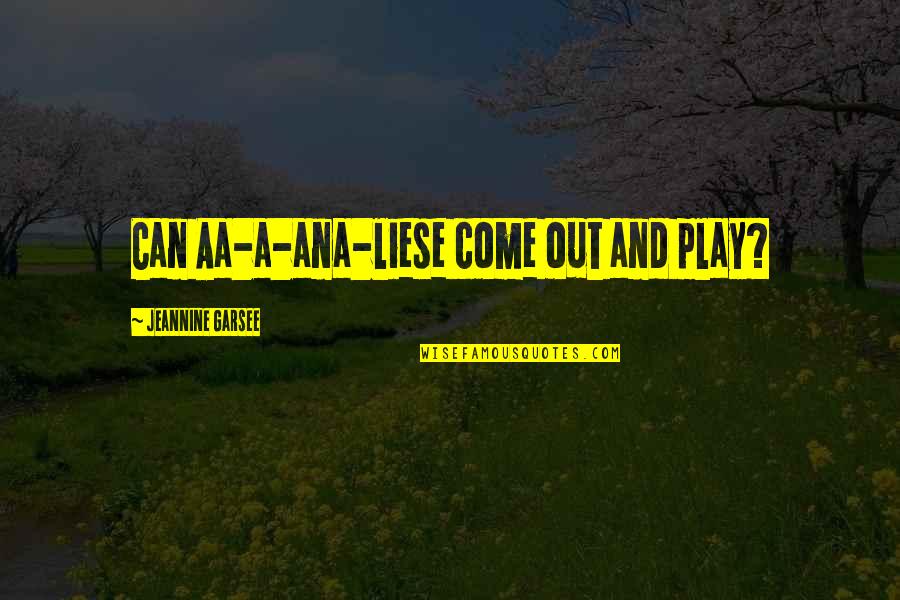 Yermak Icebreaker Quotes By Jeannine Garsee: Can Aa-a-ana-liese come out and play? Yermak Icebreaker Quotes By Jeannine Garsee: Can Aa-a-ana-liese come out and play?