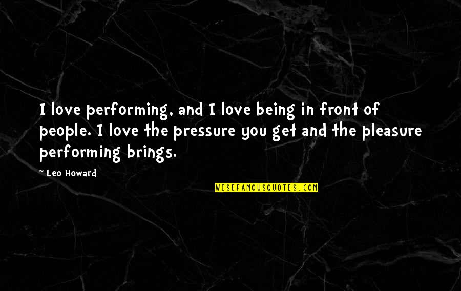 Yermak Icebreaker Quotes By Leo Howard: I love performing, and I love being in Yermak Icebreaker Quotes By Leo Howard: I love performing, and I love being in