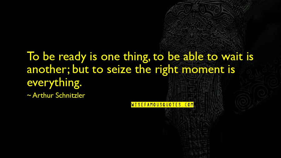 Yermolova Quotes By Arthur Schnitzler: To be ready is one thing, to be