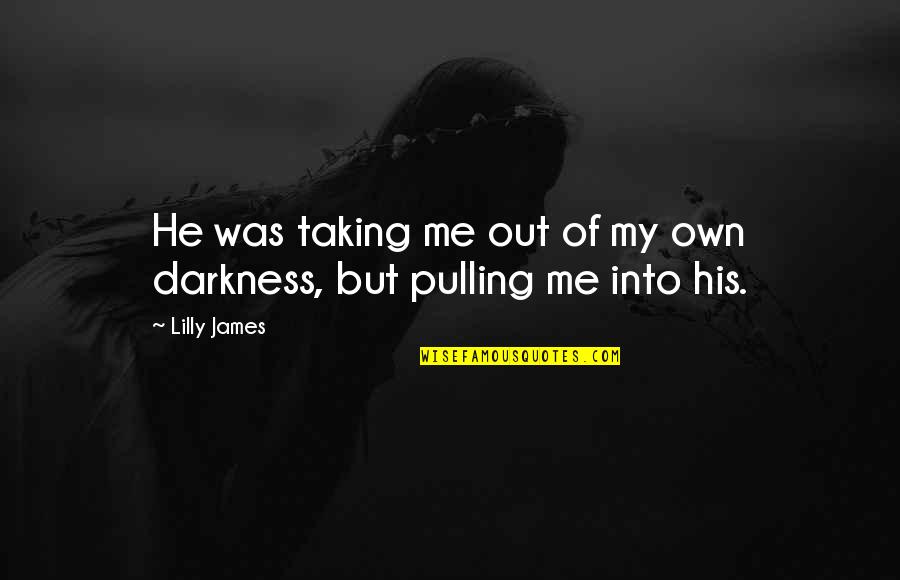 Yermolovich Quotes By Lilly James: He was taking me out of my own