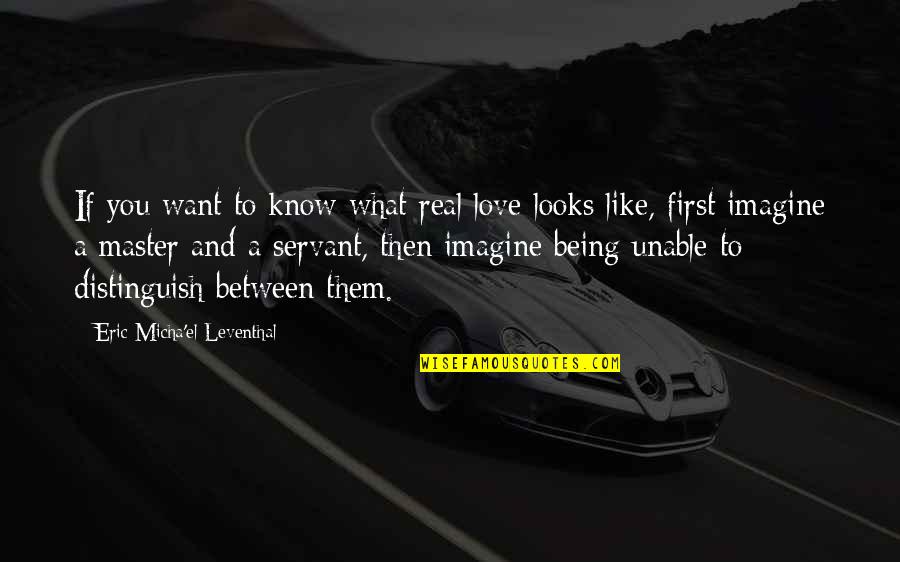 Yero Jallow Quotes By Eric Micha'el Leventhal: If you want to know what real love Yero Jallow Quotes By Eric Micha'el Leventhal: If you want to know what real love