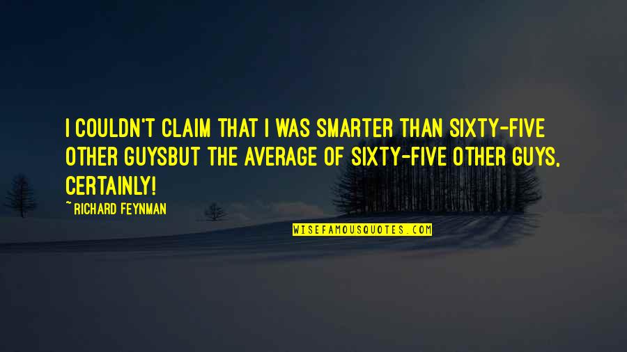 Yero Jallow Quotes By Richard Feynman: I couldn't claim that I was smarter than Yero Jallow Quotes By Richard Feynman: I couldn't claim that I was smarter than