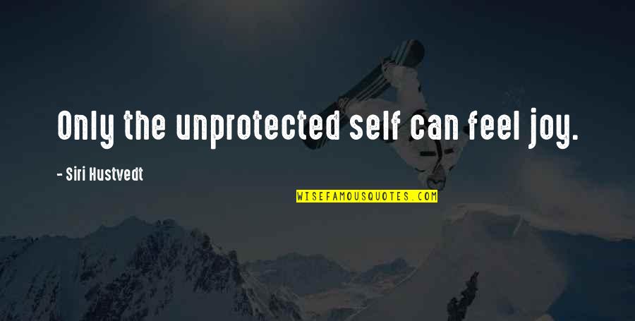 Yero Sow Quotes By Siri Hustvedt: Only the unprotected self can feel joy.