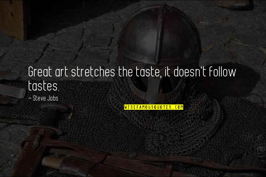 Yeroc Quotes By Steve Jobs: Great art stretches the taste, it doesn't follow