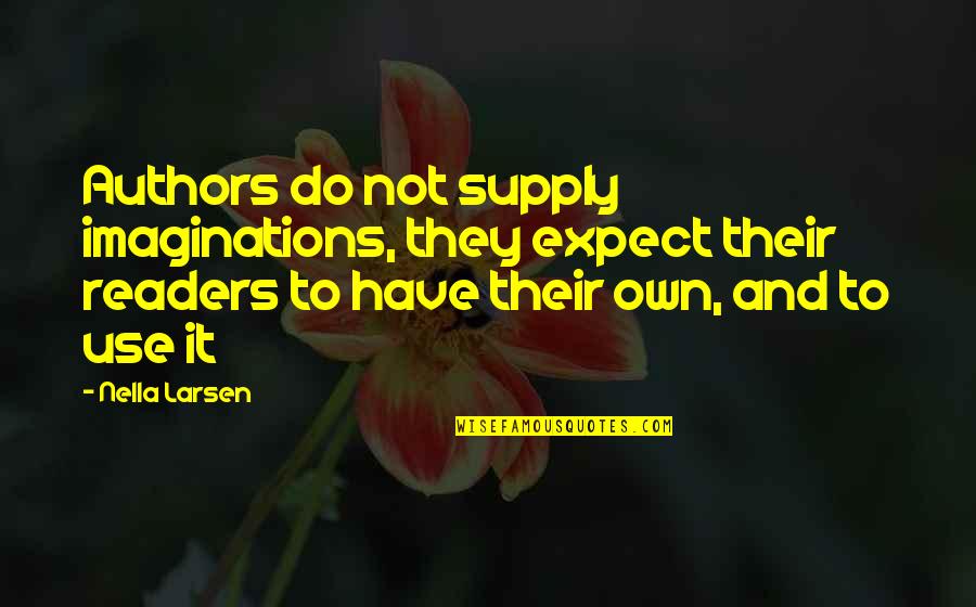 Yerodin Avent Quotes By Nella Larsen: Authors do not supply imaginations, they expect their