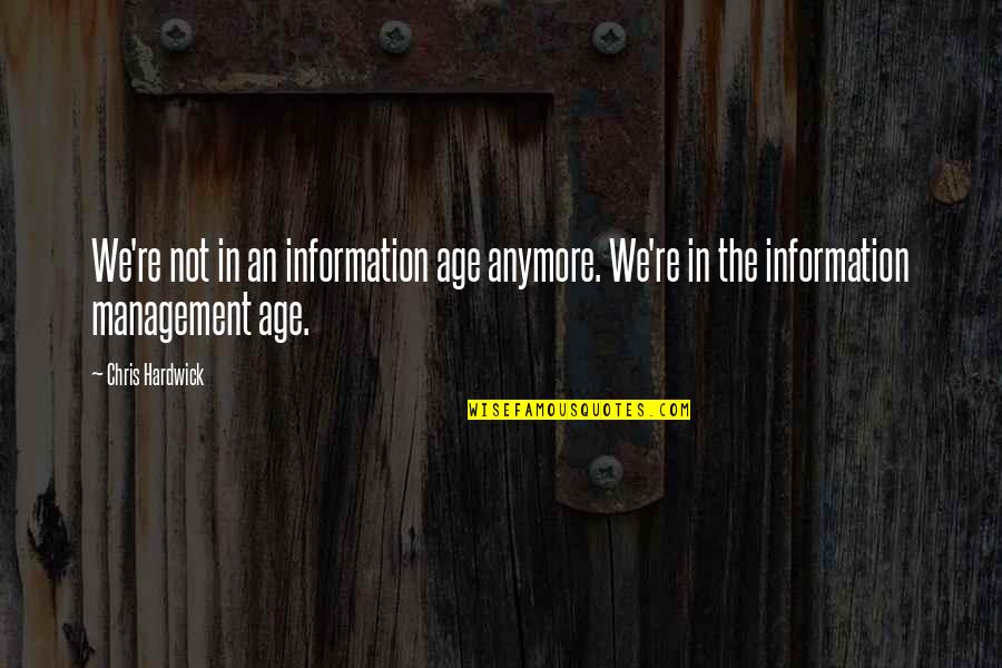 Yeros Quotes By Chris Hardwick: We're not in an information age anymore. We're
