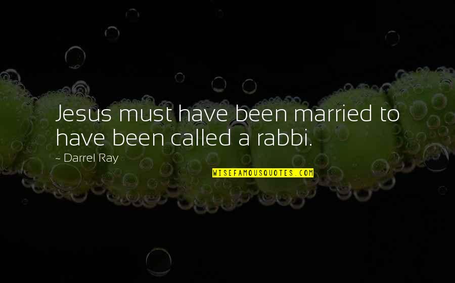Yeros Quotes By Darrel Ray: Jesus must have been married to have been